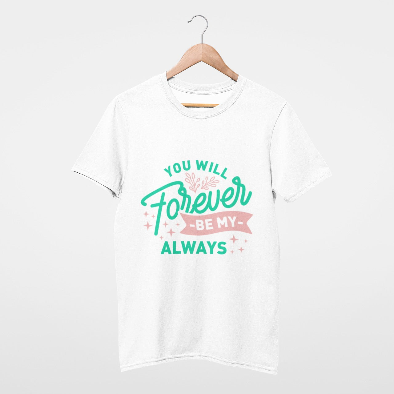You will forever be my always T-shirt