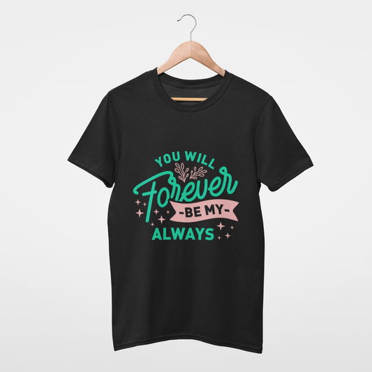 You will forever be my always T-shirt