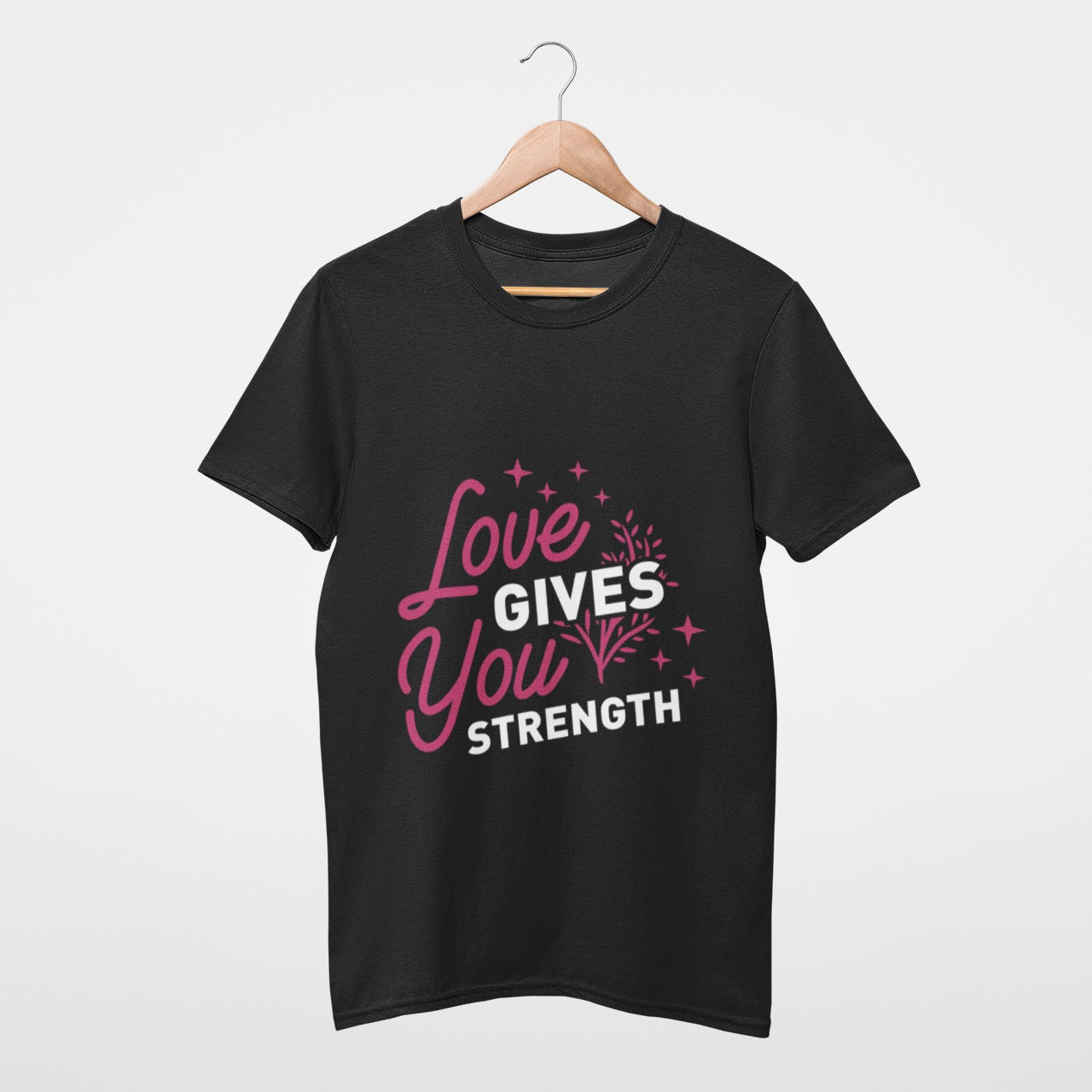 Love gives you strength T-shirt