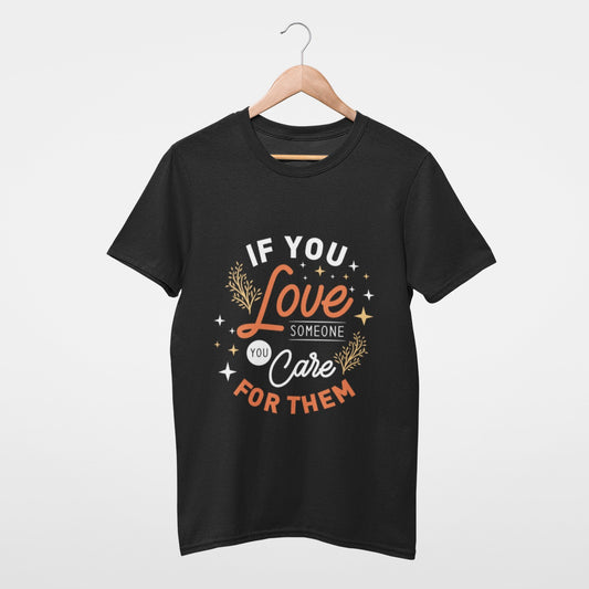 If you love someone you care for them T-shirt