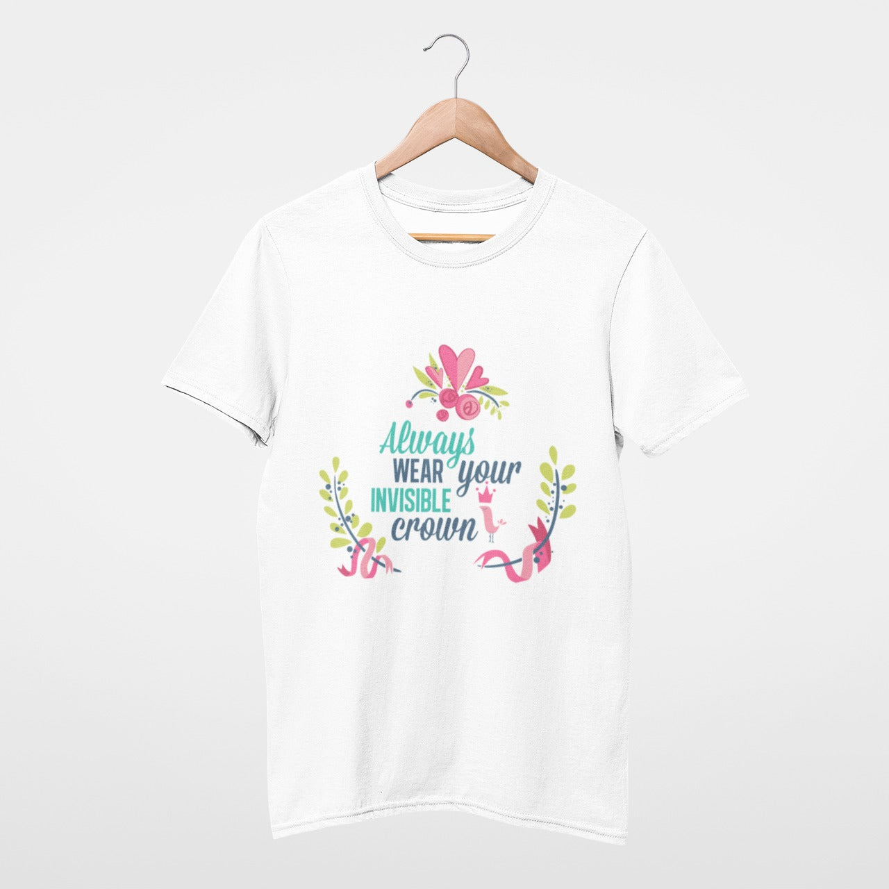 Always wear your invisible crown T-shirt