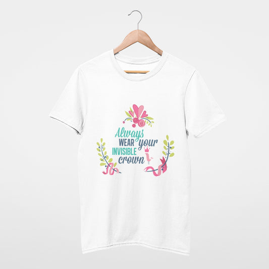Always wear your invisible crown T-shirt