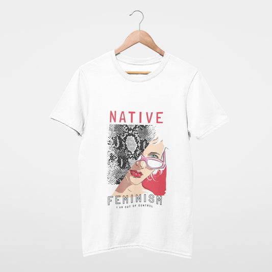 Native Feminism, I'm out of control T-shirt