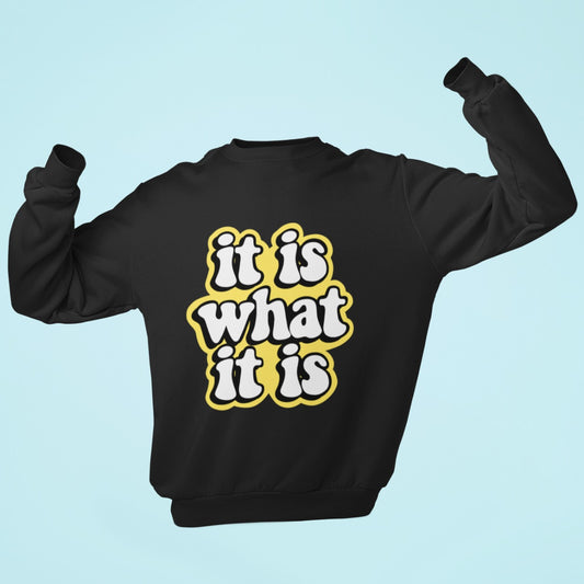 It is what it is Sweatshirt