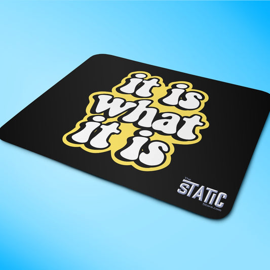 It is what it is MousePad