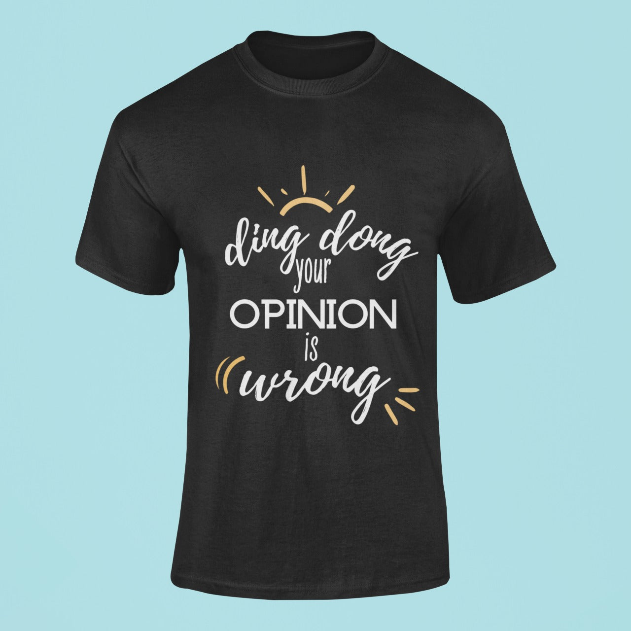 Your Opinion Is Wrong T-shirt