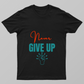 Never Give Up Unisex T-shirt by Rabindu Das