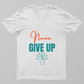Never Give Up Unisex T-shirt by Rabindu Das