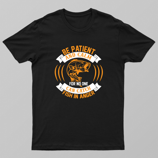 Be Patient and Calm Fishing Shirt – Funny Fisherman Quote Tee, Fishing Humor Gift Unisex T-shirt by Udhayakumar Yacob