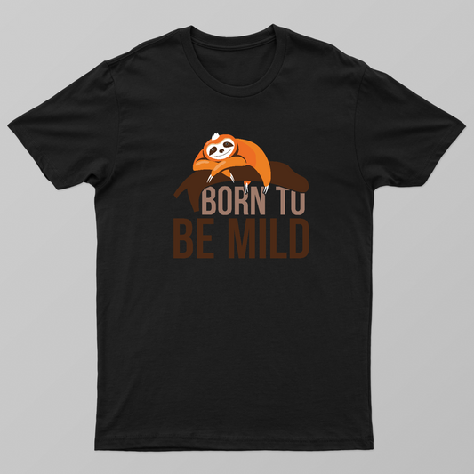 Born to Be Mild – Funny Calm Personality Shirt Unisex T-shirt by Udhayakumar Yacob
