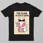 too glam to give a damn Unisex T-shirt by @lively._.lily