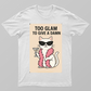 too glam to give a damn Unisex T-shirt by @lively._.lily