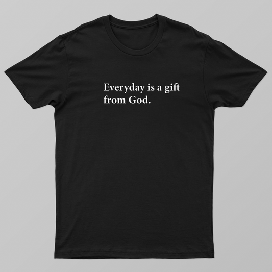 EVERYDAY IS A GIFT FROM GOD Unisex T-shirt by Ayman Ali Ali