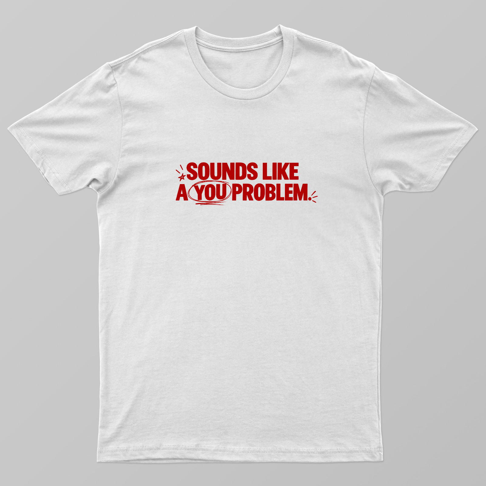 You Problem T-shirt Unisex T-shirt by @ruchita_nimhan6460