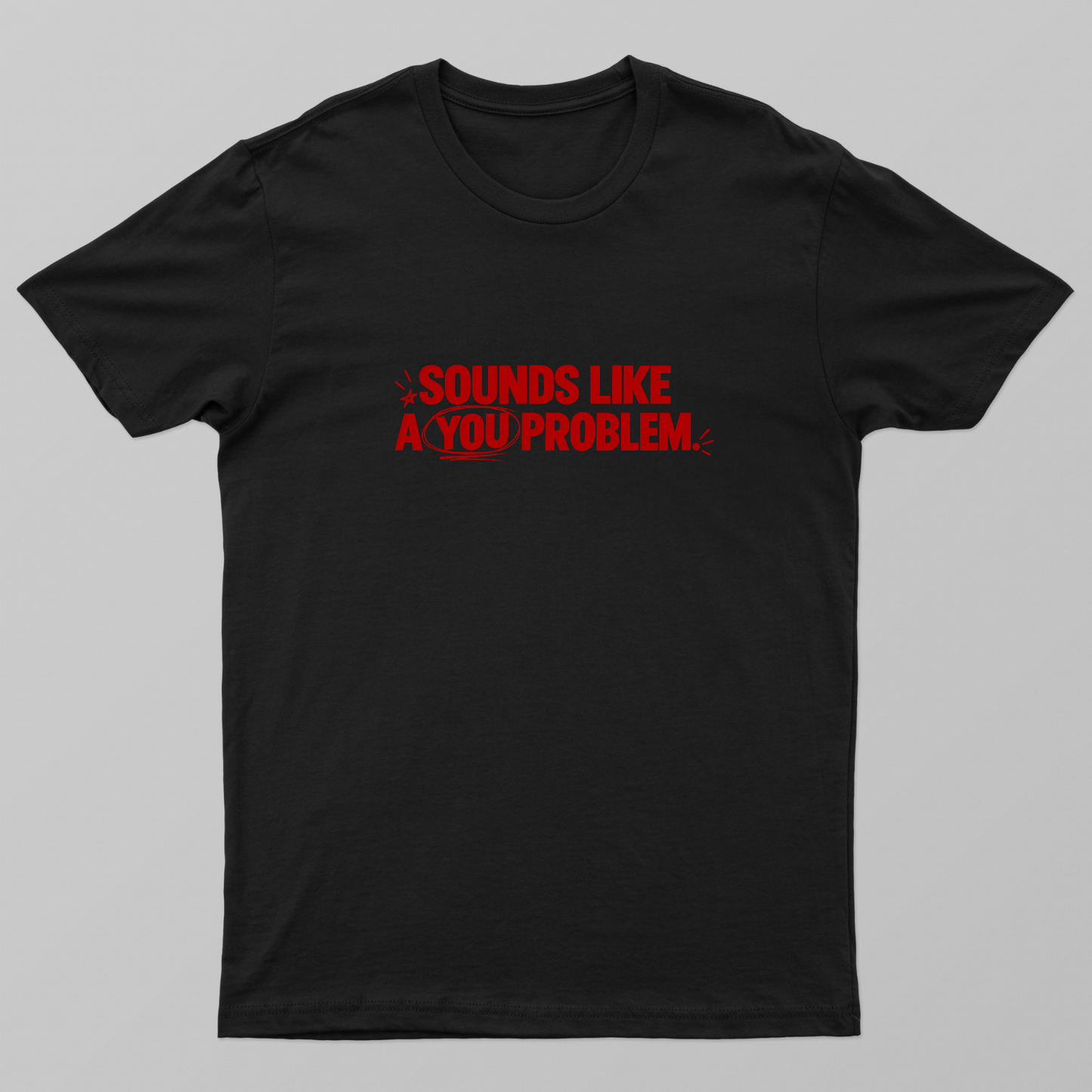 You Problem T-shirt Unisex T-shirt by @ruchita_nimhan6460