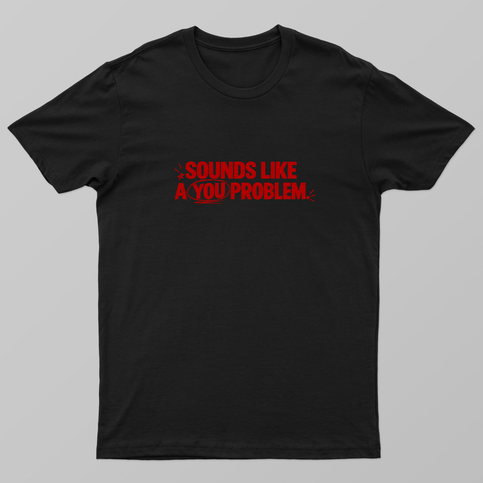 You Problem T-shirt Unisex T-shirt by @ruchita_nimhan6460