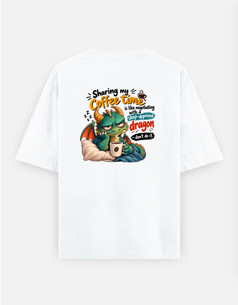 "Sharing my coffee time is like negotiating with a sleep-deprived dragon—don't do it." Oversized T-shirt (Back print) by @ktart31