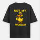 Not my problem : Graphic Printed oversized black t-shirt Cotton fabric for youngsters & women's . Stylish Tshirt Traditi Oversized T-shirt (Back print) by @ktart31