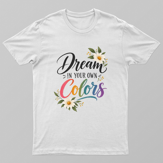 Dream In Your Own Colors Floral Rainbow Typography T-Shirt Unisex T-shirt by SeJaa_Studio