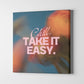 Chill Take it Easy Canvas Poster On Wooden Frame