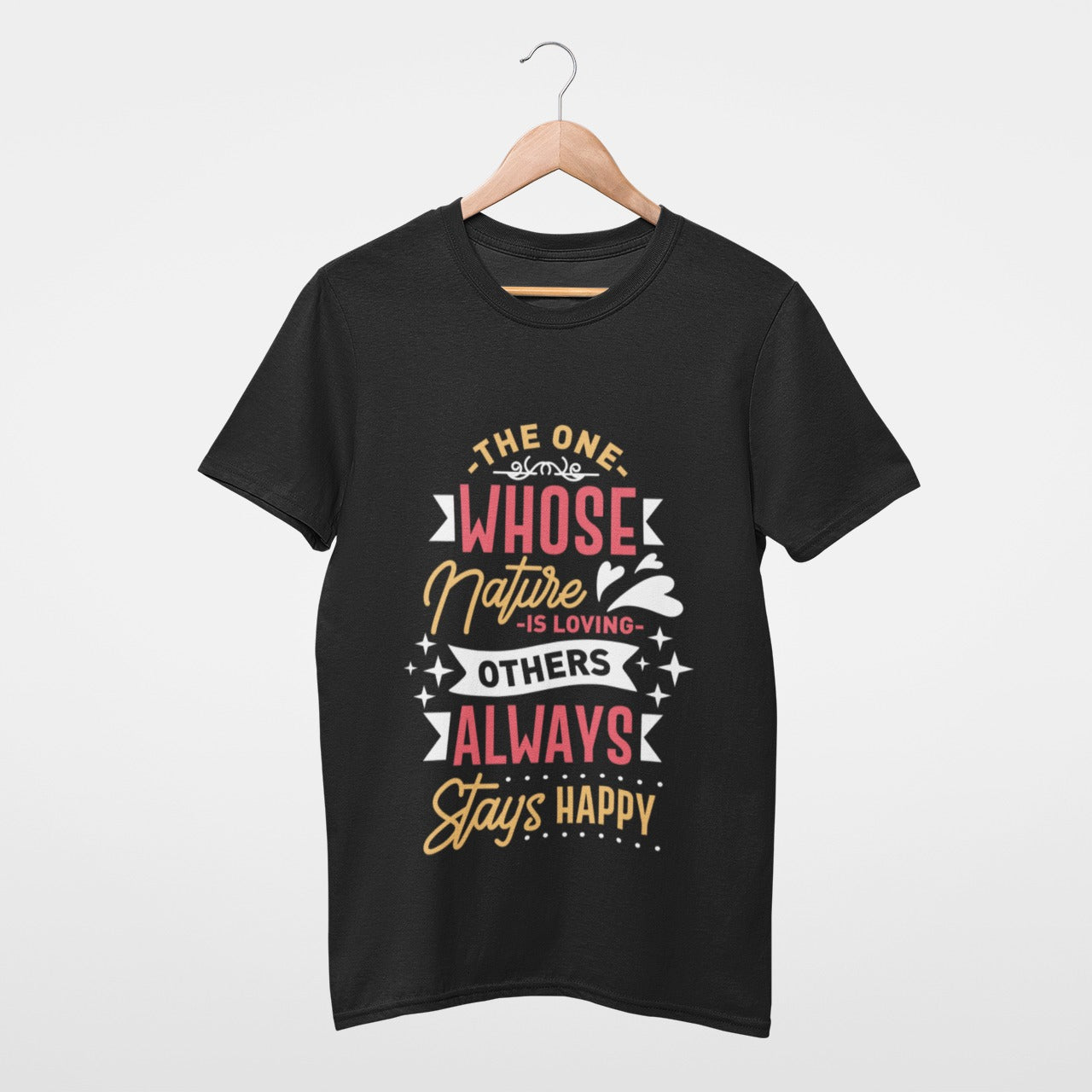 The one whose nature is loving others, always stays happy T-shirt