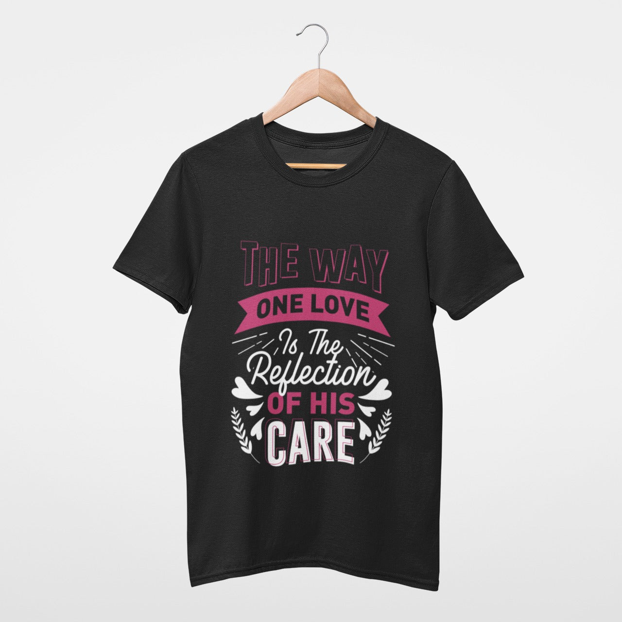 The way one love is the reflection of his care T-shirt