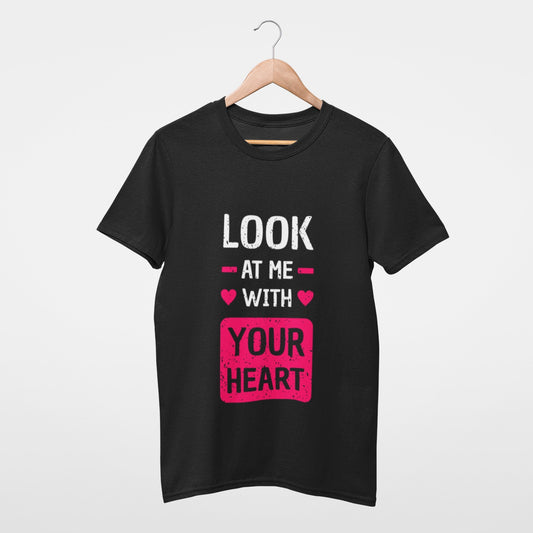 Look at me with your heart T-shirt