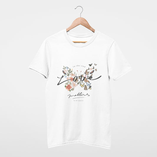In the end love matters in all aspects Tee