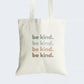 Elevate your style and embrace kindness with our "Be Kind." Cotton Canvas Tote Bag, a visual reminder in pastel perfection. This tote features the phrase "Be Kind." elegantly scripted four times, each in a different soft pastel shade. Crafted for durability and style, it includes a secure zipper closure for daily convenience. Carry a message of positivity and kindness in every shade with our "Be Kind." Cotton Canvas Tote Bag. Order yours today and spread kindness with style!