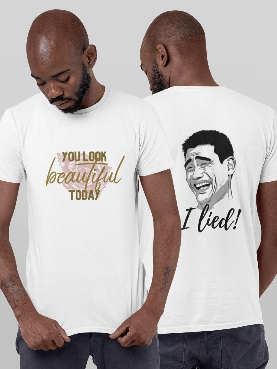 you look beautiful today I lied double side tee tshirt t-shirt white meme rose gold happy guy unisex