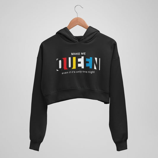 Make me Queen, even if it's only one night crop Hoodie